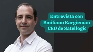 Entrevista con Emiliano Kargieman  Fundador de Satellogic [upl. by Asilrak]