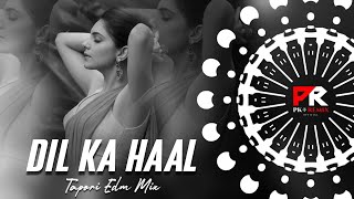 DIL KA HAAL  TAPORI EDM MIX  DJ ROCKY x DJ LUCKY x DJ MADHU x PK REMIX OFFICIAL [upl. by Eleazar813]