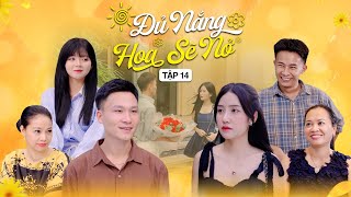 ĐỦ NẮNG HOA SẼ NỞ  TẬP 14  Phim Tình Cảm Thanh Xuân Gãy TV [upl. by Elraet225]