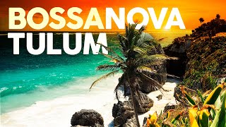 Bossa Nova Chill Out 🏝️ Tulum Days [upl. by Huai299]