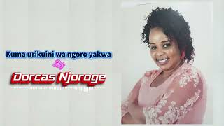 Kuma urikuini wa ngoro yakwa by Dorcas NjorogeOFFICIAL AUDIO [upl. by Darrej]