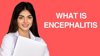 What is Encephalitis [upl. by Terryl]