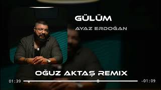 Ayaz Erdoğan  Gülüm Oğuz Aktaş Remix [upl. by Einnok254]