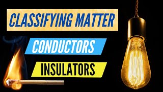 Classifying Matter Conductors and Insulators Thermal Electric Energy steamspirations [upl. by Nesbitt]