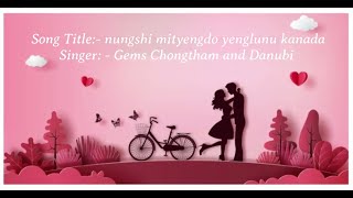 NUNGSHI MITYENGDO YENGLUNU KANADA LYRICS GEMS AND DANUBI [upl. by Enirehtak]