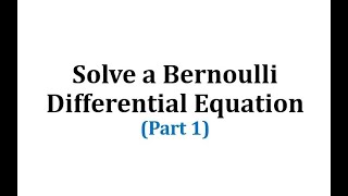 Solve a Bernoulli Differential Equation Part 1 [upl. by Ashelman]