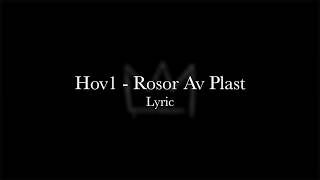 ROSOR AV PLAST  HOV1 LYRIC [upl. by Aridatha]