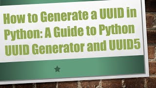 How to Generate a UUID in Python A Guide to Python UUID Generator and UUID5 [upl. by Tnelc]