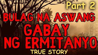 BULAG NA ASWANG GABAY NG ERMITANYO Part 2 True Story [upl. by Anuahsar294]