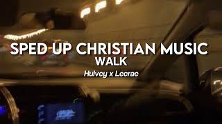 WALK by Hulvey x Lecrae sped up [upl. by Ressler]