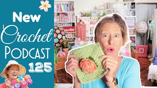 The Temp the Bloom and the Stack Crochet Podcast 125 [upl. by Anirres]