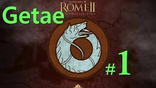 GETAE Campaign  Total War ROME 2  1  Here we go again [upl. by Goldfarb]