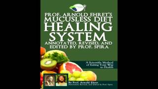 Professor Arnold Ehrets Mucusless Diet Healing System pt 1 I do not own the copyright [upl. by Akiaki491]