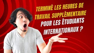 TERMINÉ LES HEURES DE TRAVAIL SUPPLÉMENTAIRE POUR LES ÉTUDIANTS INTERNATIONAUX [upl. by Dhumma337]