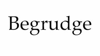 How to Pronounce Begrudge [upl. by Garvy]