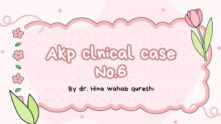 Akp clinical case 6 [upl. by Akinad]