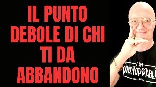 IL Punto debole di chi TI DA ABBANDONO [upl. by Utimer]