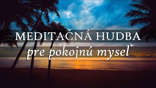 Meditačná Hudba pre pokojnú myseľ kľud a čisté myšlienky  Pozitívna energia a naladenie na zdroj [upl. by Florin945]