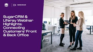 SugarCRM amp Liferay Webinar Highlights Connecting Customers Front amp Back Office  SugarCRM Webinars [upl. by Elhsa]