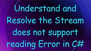 Understand and Resolve the Stream does not support reading Error in C [upl. by Tfat]