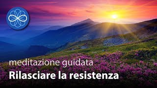 Rilasciare la Resistenza  meditazione guidata guarigione emozionale  VECCHIA VERSIONE [upl. by Cathi310]