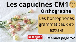 Les capucines français CM1 Orthographe les homophones grammaticaux etest aà unité 2 manuel p52 [upl. by Lowe]