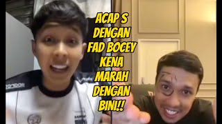 ACAP S DENGAN FAD BOCEY KENA MARAH DENGAN BINI LAWAK [upl. by Eahcim]