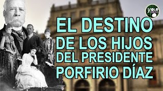 El destino de los hijos del presidente Porfirio Díaz Mori [upl. by Ecnerewal]