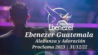 Ebenezer Guatemala  Alabanza y Adoración Proclama 2023 311222 [upl. by Esikram]