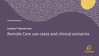 Cochlear Remote Care use cases and clinical scenarios [upl. by Retsevel]