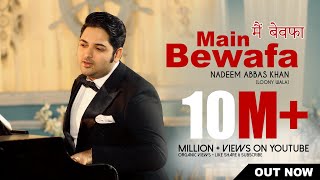 MAIN BEWAFA मैं बेवफा  NADEEM ABBAS LONAY WALA  tiktok viral Husan Da Shikari OFFICIAL VIDEO [upl. by Yenruogis]