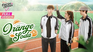 【Full Version】Orange Soda  Eleanor Lee He Changxi Hollis  橘子汽水  Fresh Drama [upl. by Cadman628]