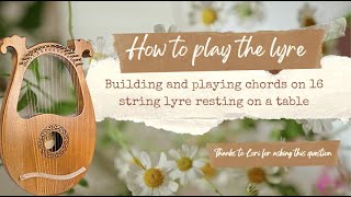 How to Play the Lyre  Building Chords on 16 String Lyre Played Resting on a Table [upl. by Olva232]