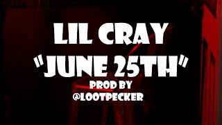 Lil Cray  June 25th [upl. by Annoled268]