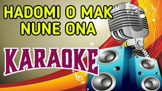 Karaoke Hadomi O Mak Nune Ona [upl. by Haimerej]