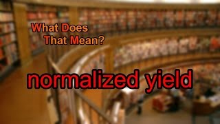 What does normalized yield mean [upl. by Gridley]