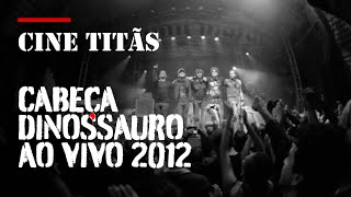 CineTitãs  Cabeça Dinossauro AO VIVO 2012 [upl. by Hoyt]