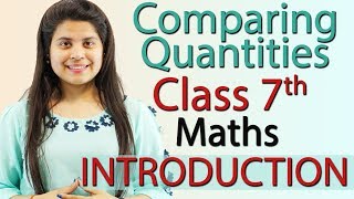 Comparing Quantities  Chapter 7  Introduction  Class 7 [upl. by Carma]