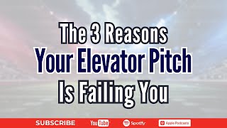 The 3 Reasons Your Elevator Pitch Is Failing You [upl. by Anires75]