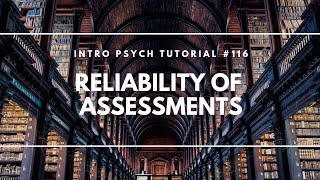 Reliability of Assessments Intro Psych Tutorial 116 [upl. by Caz]