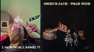 PREMIÈRE ÉCOUTE  OSIRUS JACK  TSAR NOIR [upl. by Krongold]