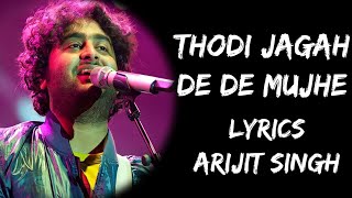 Thodi Jagah De De Mujhe Tere Paas Kahin Reh Jaaun Main Lyrics  Arijit Singh  Lyrics Tube [upl. by Lemrahs]