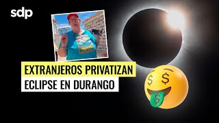 ¡100 MIL PESOS💰 por ver el ECLIPSE🌖 en un LUGAR PÚBLICO I EXTRANJEROS cobran en MIRADOR de DURANGO😤 [upl. by Ellemaj748]