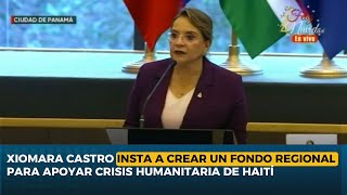 Xiomara Castro insta a crear un fondo regional para apoyar crisis humanitaria de Haití [upl. by Warford]