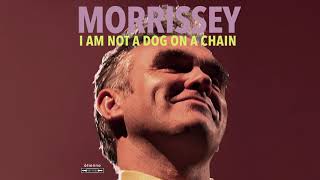 Morrissey  I Am Not a Dog on a Chain Official Audio [upl. by Eilyak]