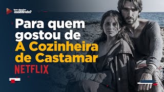 4 séries de época tipo A COZINHEIRA DE CASTAMAR para você assistir na NETFLIX [upl. by Dulcle]