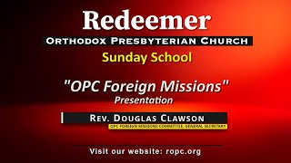 Sunday School Presentation quotOPC Foreign Missionsquot Rev Douglas Clawson [upl. by Alyakcim]