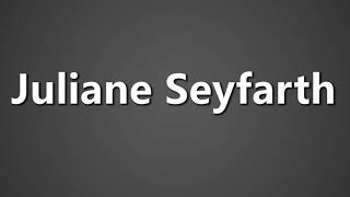 How To Pronounce Juliane Seyfarth [upl. by Olracnaig770]