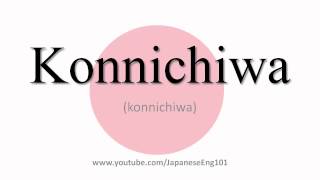 How to Pronounce Konnichiwa [upl. by Hamnet]