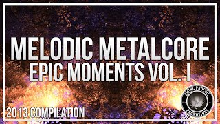 Melodic MetalMetalcore 2013  Epic Moments Vol I [upl. by Ronyar]